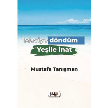 Maviye Döndüm Yeşile İnat - Mustafa Tanışman