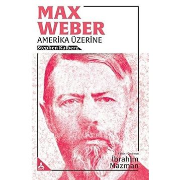 Max Weber Amerika Üzerine - Stephen Kalberg