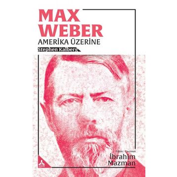 Max Weber Amerika Üzerine - Stephen Kalberg