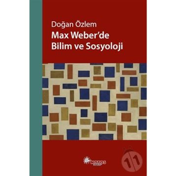 Max Weber’de Bilim ve Sosyoloji - Doğan Özlem