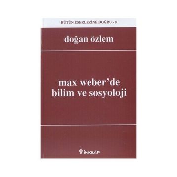 Max Weber’de Bilim ve Sosyoloji - Doğan Özlem
