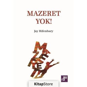 MAZERET YOK HAYALLERINIZI GERÇEKLEŞTİRMEK İÇİN NE GEREKIYORSA YAPIN, BAŞARACAKSINIZ - JAY RIFENBARY