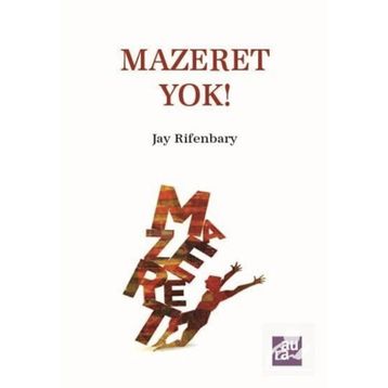 MAZERET YOK HAYALLERINIZI GERÇEKLEŞTİRMEK İÇİN NE GEREKIYORSA YAPIN, BAŞARACAKSINIZ - JAY RIFENBARY
