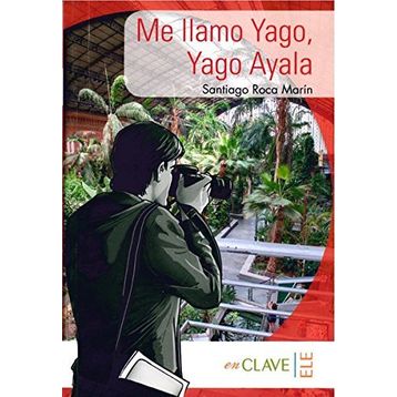 Me llamo Yago, Yago Ayala A1-A2 Coleccion Yago Ayala İspanyolca Okuma Kitabı - Santiago Roca Marín