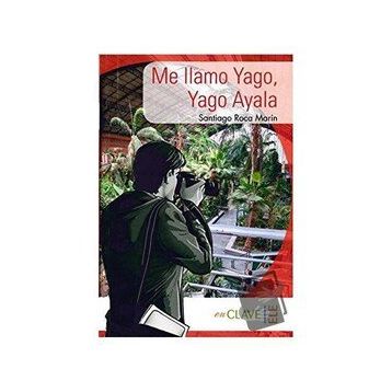 Me llamo Yago, Yago Ayala A1-A2 Coleccion Yago Ayala İspanyolca Okuma Kitabı - Santiago Roca Marín