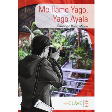 Me llamo Yago, Yago Ayala A1-A2 Coleccion Yago Ayala İspanyolca Okuma Kitabı - Santiago Roca Marín