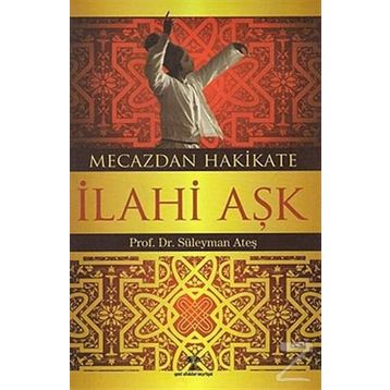 MECAZDAN HAKIKATE İLAHİ AŞK - SÜLEYMAN ATEŞ
