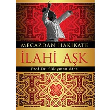 MECAZDAN HAKIKATE İLAHİ AŞK - SÜLEYMAN ATEŞ