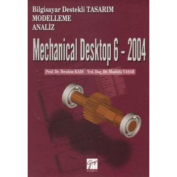 Mechanical Desktop 6 - 2004 - Mustafa Yaşar Doç. Dr. İbrahim Kadı İbrahim Kadı