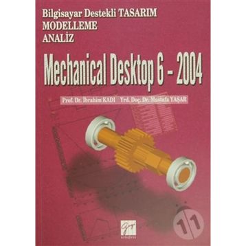 Mechanical Desktop 6 - 2004 - Mustafa Yaşar Doç. Dr. İbrahim Kadı İbrahim Kadı