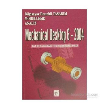 Mechanical Desktop 6 - 2004 - Mustafa Yaşar Doç. Dr. İbrahim Kadı İbrahim Kadı