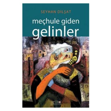 Meçhule Giden Gelinler - Seyhan Dilşat