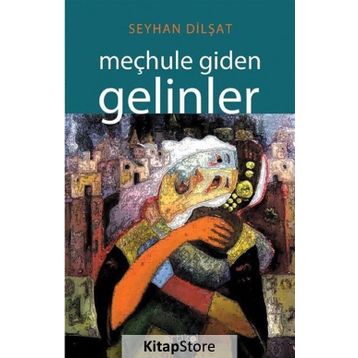 Meçhule Giden Gelinler - Seyhan Dilşat