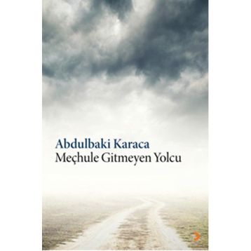 Meçhule Gitmeyen Yolcu - Abdulbaki Karaca