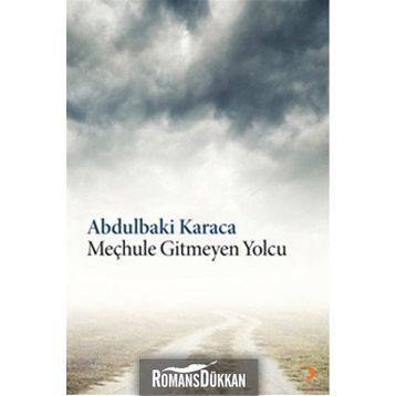 Meçhule Gitmeyen Yolcu - Abdulbaki Karaca