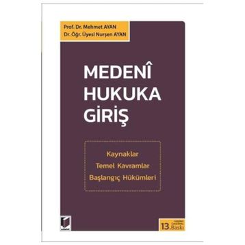 Medeni Hukuka Giriş - Yrd. Doç. Dr. Nurşen Ayan Prof. Dr. Mehmet Ayan