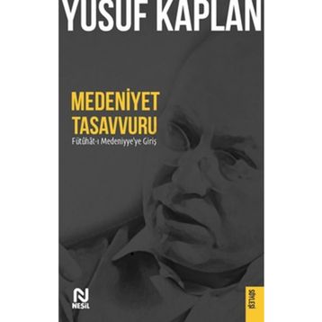 Medeniyet Tasavvuru: Fütûhât-ı Medeniyye`ye Giriş - Nesil Yayınları