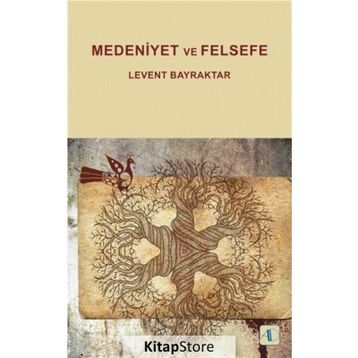 Medeniyet ve Felsefe - Levent Bayraktar