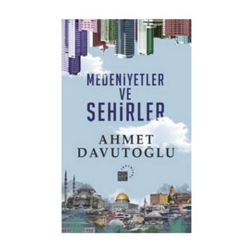 Medeniyetler ve Şehirler - Ahmet Davutoğlu