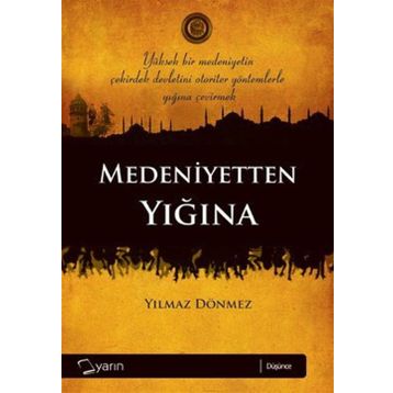 MEDENIYETTEN YIĞINA - YILMAZ DÖNMEZ