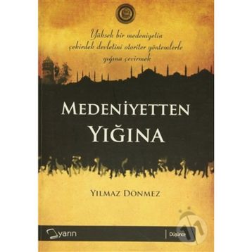 MEDENIYETTEN YIĞINA - YILMAZ DÖNMEZ