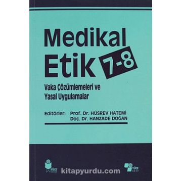 Medikal Etik 7 - 8 - Vaka Çözümlemeleri ve Yasal Uygulamalar - Hüsrev Hatemi Hanzade Doğan