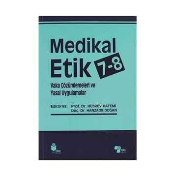 Medikal Etik 7 - 8 - Vaka Çözümlemeleri ve Yasal Uygulamalar - Hüsrev Hatemi Hanzade Doğan