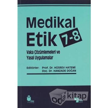 Medikal Etik 7 - 8 - Vaka Çözümlemeleri ve Yasal Uygulamalar - Hüsrev Hatemi Hanzade Doğan