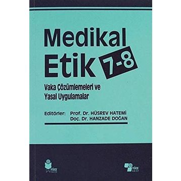 Medikal Etik 7 - 8 - Vaka Çözümlemeleri ve Yasal Uygulamalar - Hüsrev Hatemi Hanzade Doğan