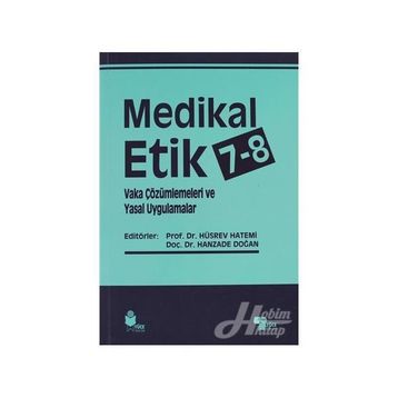 Medikal Etik 7 - 8 - Vaka Çözümlemeleri ve Yasal Uygulamalar - Hüsrev Hatemi Hanzade Doğan