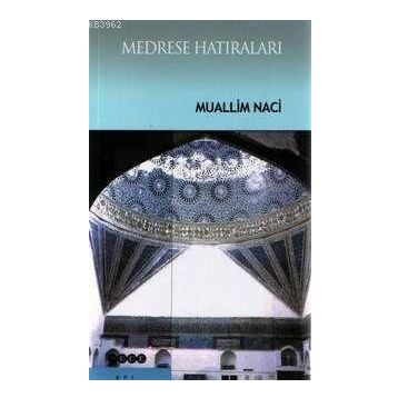 MEDRESE HATIRALARI - MUALLIM NACI