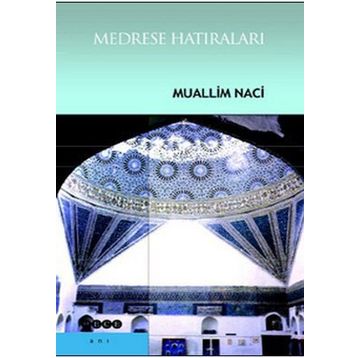 MEDRESE HATIRALARI - MUALLIM NACI