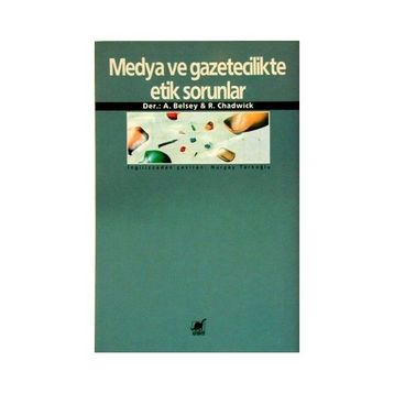 MEDYA VE GAZETECILIKTE ETIK SORUNLAR - ANDREW BELSEY;RUHT CHADWICK