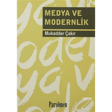 MEDYA VE MODERNLIK - MUKADDER ÇAKIR