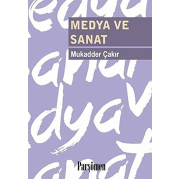 MEDYA VE SANAT - MUKADDER ÇAKIR