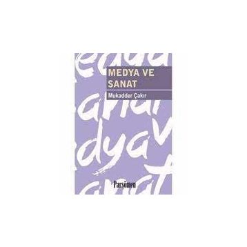 MEDYA VE SANAT - MUKADDER ÇAKIR