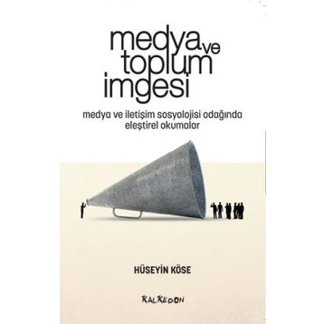 Medya ve Toplum İmgesi - Hüseyin Köse