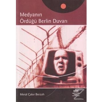 MEDYANIN ÖRDÜĞÜ BERLIN DUVARI - MERAL ÇAKIR BERZAH