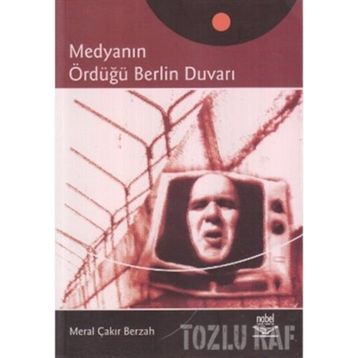 MEDYANIN ÖRDÜĞÜ BERLIN DUVARI - MERAL ÇAKIR BERZAH