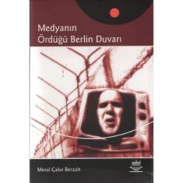 MEDYANIN ÖRDÜĞÜ BERLIN DUVARI - MERAL ÇAKIR BERZAH