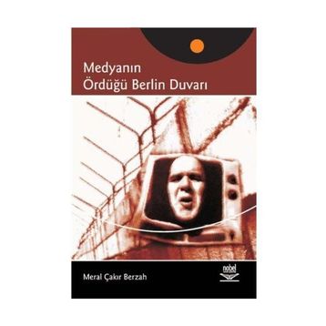 MEDYANIN ÖRDÜĞÜ BERLIN DUVARI - MERAL ÇAKIR BERZAH