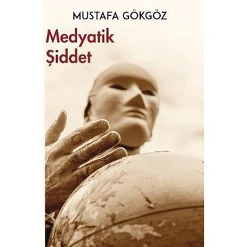 Medyatik Şiddet - Mustafa Gökgöz