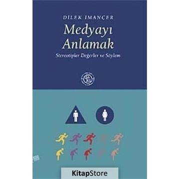 MEDYAYI ANLAMAK STEREOTIPLER DEĞERLER VE SÖYLEM - DILEK İMANÇER