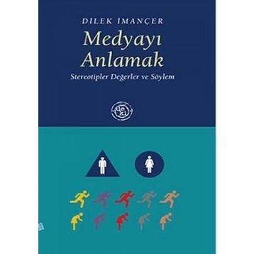 MEDYAYI ANLAMAK STEREOTIPLER DEĞERLER VE SÖYLEM - DILEK İMANÇER