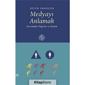 MEDYAYI ANLAMAK STEREOTIPLER DEĞERLER VE SÖYLEM - DILEK İMANÇER