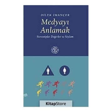 MEDYAYI ANLAMAK STEREOTIPLER DEĞERLER VE SÖYLEM - DILEK İMANÇER