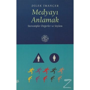 MEDYAYI ANLAMAK STEREOTIPLER DEĞERLER VE SÖYLEM - DILEK İMANÇER