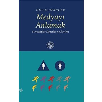 MEDYAYI ANLAMAK STEREOTIPLER DEĞERLER VE SÖYLEM - DILEK İMANÇER