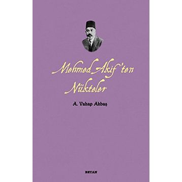MEHMED AKIF'TEN NÜKTELER - A. VAHAP AKBAŞ