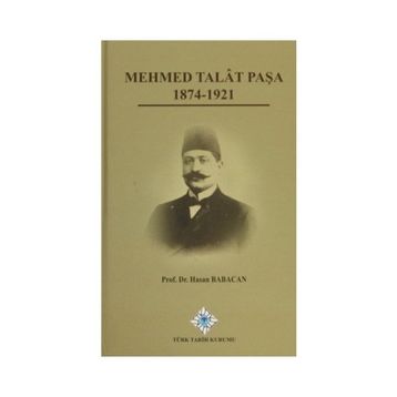 Mehmet Talat Paşa 1874 - 1921 - Hasan Babacan